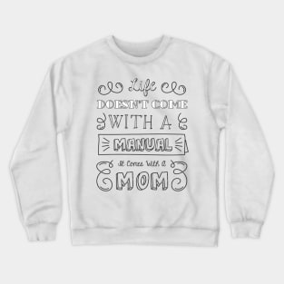 Life Doesnt Come With A Manual It Comes With A Mom Crewneck Sweatshirt